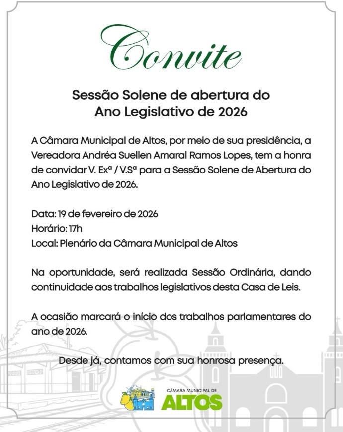 A Câmara Municipal de Altos convidam  a toda a Sociedade Altoense e Vereadores  para a Sessão Ordinária de Abertura do Ano Legislativo de 2026.